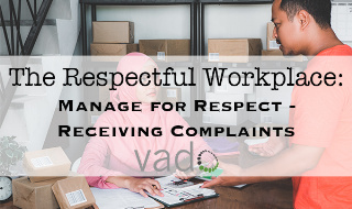 The Respectful Workplace: Manage for Respect - Receiving Complaints