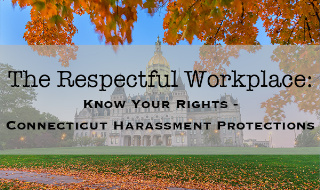 The Respectful Workplace: Know Your Rights - Connecticut Harassment Protections