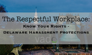 The Respectful Workplace: Know Your Rights - Delaware Harassment Protections