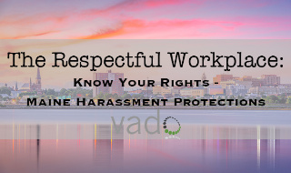 The Respectful Workplace: Know Your Rights - Maine Harassment Protections
