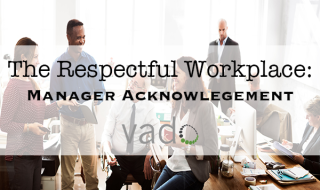 The Respectful Workplace: Acknowledgement - Manager